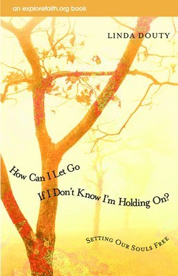 How Can I Let Go If I Don't Know I'm Holding On? 1