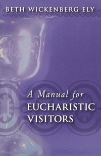 bokomslag A Manual for Eucharistic Ministers and Visitors