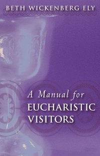bokomslag A Manual for Eucharistic Visitors