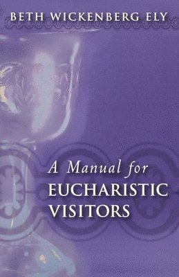 A Manual for Eucharistic Ministers and Visitors 1