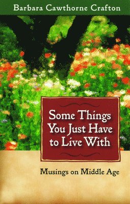 Barbara Cawthorne Crafton - Some Things You Just Have to Live With, Häftad