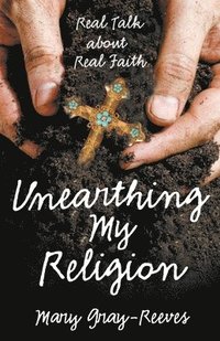 bokomslag Unearthing My Religion