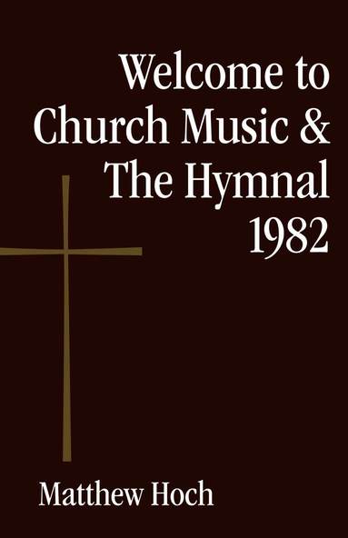 Matthew Hoch - Welcome to Church Music & The Hymnal 1982, Häftad