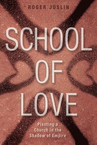 bokomslag School of Love: Planting a Church in the Shadow of Empire