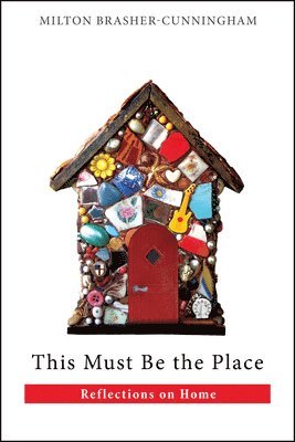 Milton Brasher-Cunningham - This Must Be the Place, Häftad