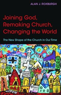 bokomslag Joining God, Remaking Church, Changing the World