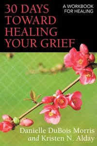 bokomslag 30 Days toward Healing Your Grief