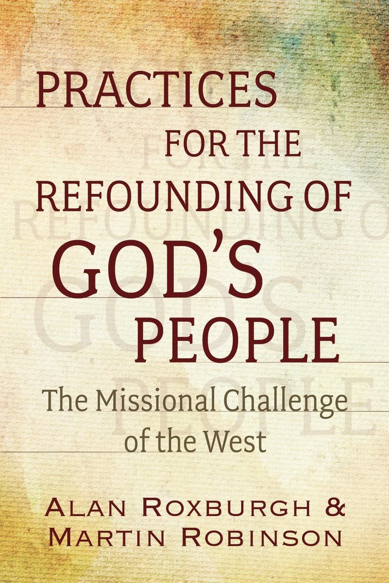 Alan J. Roxburgh, Martin Robinson, Alan J Roxburgh - Practices for the Refounding of God's People, Häftad