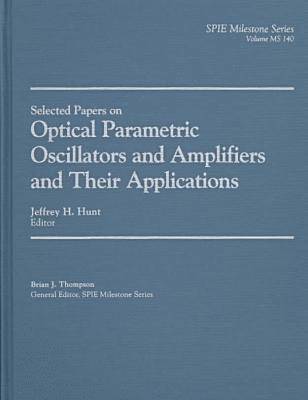 Selected Papers on Optical Parametric Oscillators and Amplifiers and Their Applications