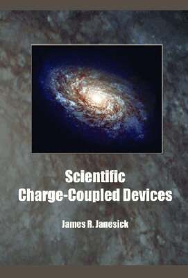 James R. Janesick - Scientific Charge-coupled Devices, Inbunden