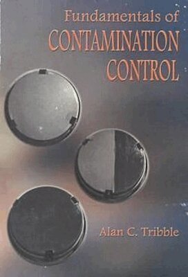 Alan C. Tribble - Fundamentals of Contamination Control, Häftad