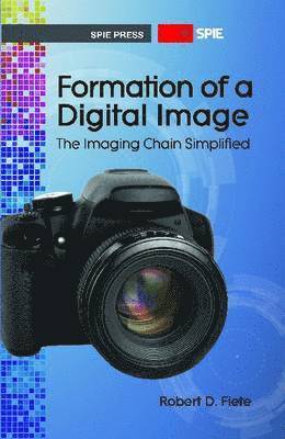 Robert D. Fiete - Formation of a Digital Image: The Imaging Chain Simplified, Häftad