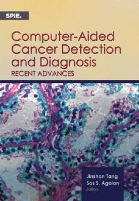 Jinshan Tang, Sos S. Agaian - Computer-Aided Cancer Detection and Diagnosis, Häftad