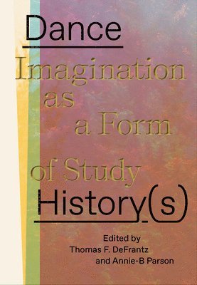 Annie-B Parson, Thomas DeFrantz - Dance History(s), Häftad