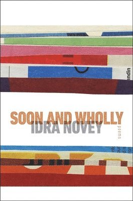 Idra Novey - Soon and Wholly, Inbunden