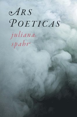 Juliana Spahr - Ars Poeticas, Inbunden