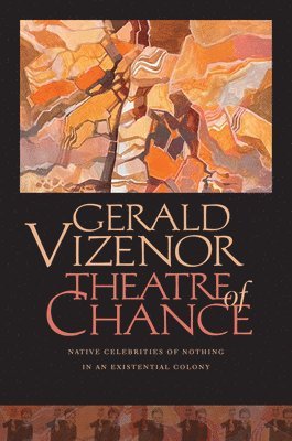 Gerald Vizenor - Theatre of Chance, Inbunden