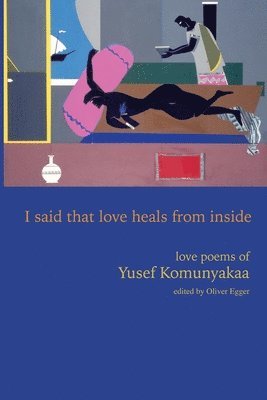 Yusef Komunyakaa, Oliver Egger - I Said That Love Heals from Inside, Häftad