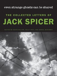 bokomslag Even Strange Ghosts Can Be Shared: The Collected Letters of Jack Spicer