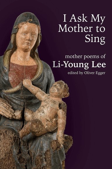 Li-Young Lee, Oliver Egger - I Ask My Mother to Sing, Häftad