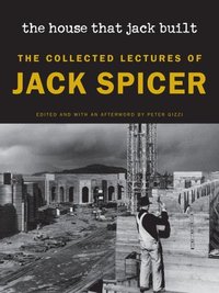 bokomslag The House That Jack Built: The Collected Lectures of Jack Spicer