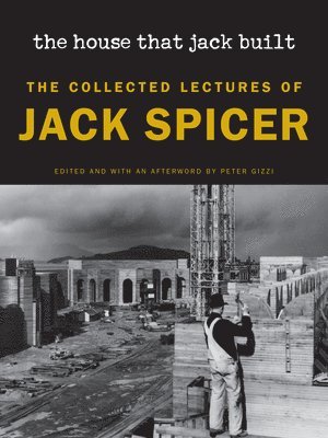 The House That Jack Built: The Collected Lectures of Jack Spicer 1