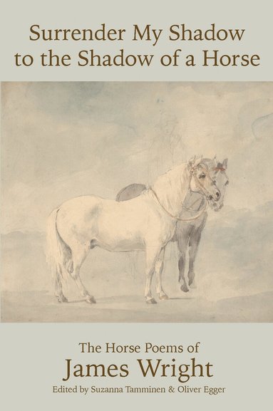 James Wright, Oliver Egger, Suzanna Tamminen - Surrender My Shadow to the Shadow of a Horse, Häftad