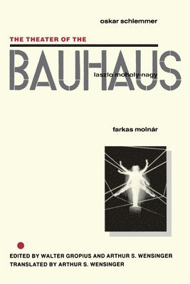 Walter Gropius, Arthur S. Wensinger, Arthur S Wensinger - Theater of the Bauhaus, Inbunden