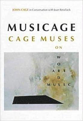 John Cage, Joan Retallack - MUSICAGE: Cage Muses on Words Art Music, Häftad