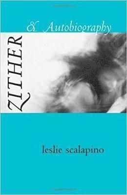 Leslie Scalapino - Zither & Autobiography, Häftad