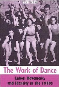 bokomslag The Work of Dance: Labor, Movement, and Identity in the 1930s