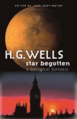 H G Wells, John Huntington - Star Begotten, Inbunden