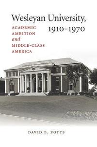 bokomslag Wesleyan University, 1910-1970