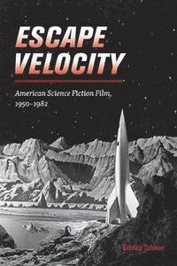 bokomslag Escape Velocity: American Science Fiction Film, 1950-1982