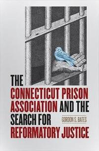 bokomslag The Connecticut Prison Association and the Search for Reformatory Justice