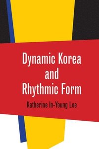 bokomslag Dynamic Korea and Rhythmic Form