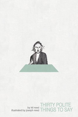 Kit Reed, Joseph W Reed - Thirty Polite Things to Say, Häftad