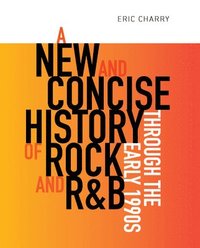 bokomslag A New and Concise History of Rock and R&B through the Early 1990s