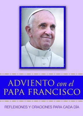 Adviento Con El Papa Francisco: Reflexiones Y Oraciones Para Cada Día 1