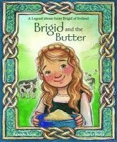 Brigid and the Butter: A Legend about St 1