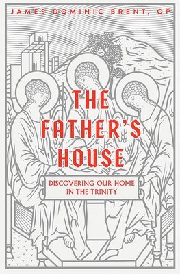 The Father's House: Discovering Our Home in the Trinity 1