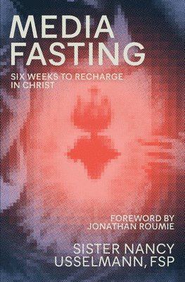 bokomslag Media Fasting: Six Weeks to Recharge in Christ