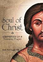 bokomslag Soul of Christ: Meditations on a Timeless Prayer
