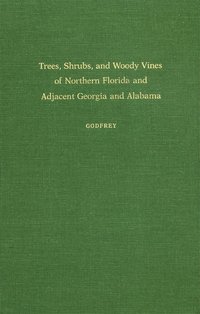 bokomslag Trees, Shrubs, and Woody Vines of Northern Florida and Adjacent Georgia and Alabama