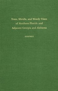 bokomslag Trees, Shrubs and Woody Vines of Northern Florida and Adjacent Southern Georgia and Alabama