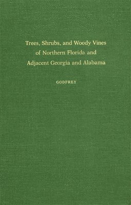 bokomslag Trees, Shrubs, and Woody Vines of Northern Florida and Adjacent Georgia and Alabama