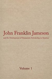 bokomslag John Franklin Jameson and the Development of Humanistic Scholarship in Americ