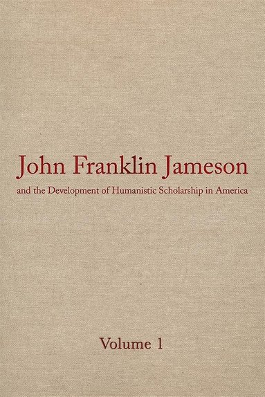 bokomslag John Franklin Jameson and the Development of Humanistic Scholarship in America