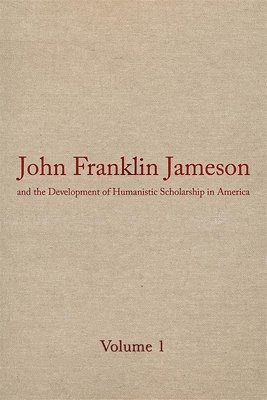 John Franklin Jameson and the Development of Humanistic Scholarship in Americ 1