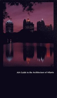 bokomslag AIA Guide to the Architecture of Atlanta